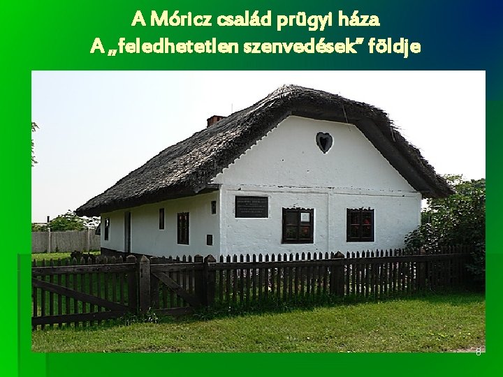 A Móricz család prügyi háza A „feledhetetlen szenvedések” földje 8 