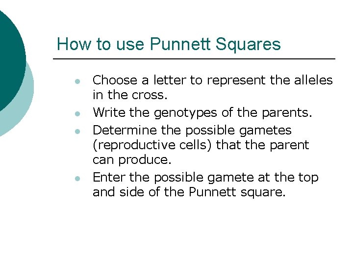 How to use Punnett Squares l l Choose a letter to represent the alleles