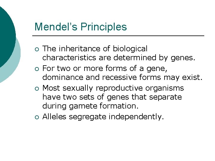 Mendel’s Principles ¡ ¡ The inheritance of biological characteristics are determined by genes. For