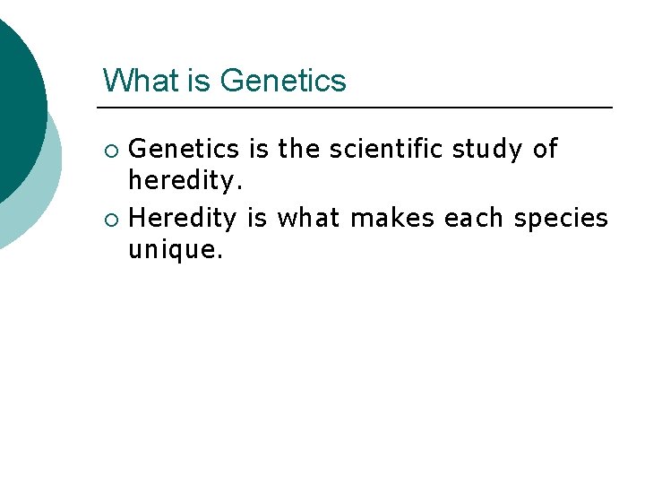 What is Genetics is the scientific study of heredity. ¡ Heredity is what makes