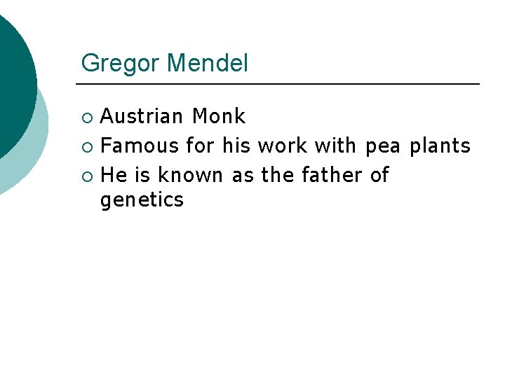 Gregor Mendel Austrian Monk ¡ Famous for his work with pea plants ¡ He