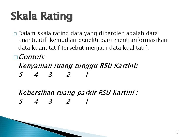 Skala Rating � Dalam skala rating data yang diperoleh adalah data kuantitatif kemudian peneliti