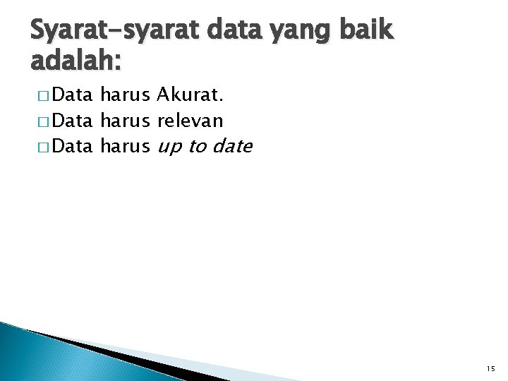 Syarat-syarat data yang baik adalah: � Data harus Akurat. � Data harus relevan �