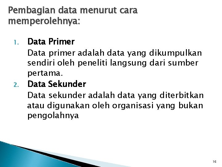 Pembagian data menurut cara memperolehnya: 1. 2. Data Primer Data primer adalah data yang