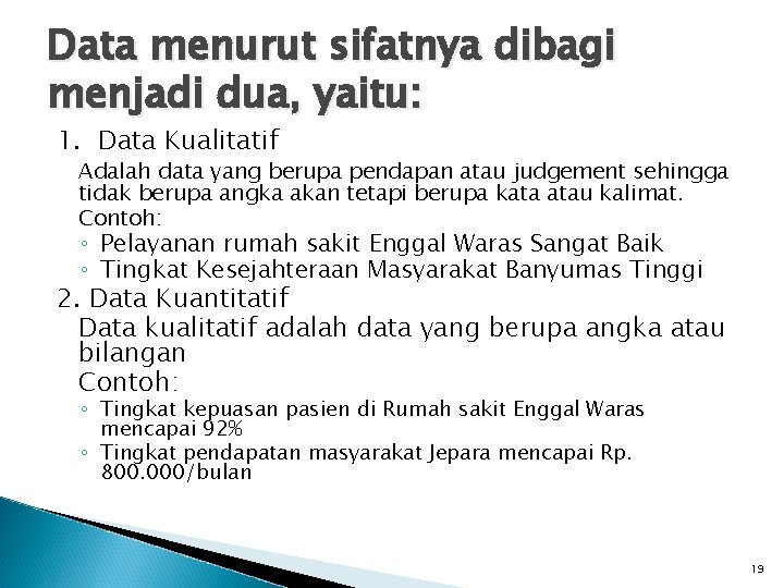 Data menurut sifatnya dibagi menjadi dua, yaitu: 1. Data Kualitatif Adalah data yang berupa