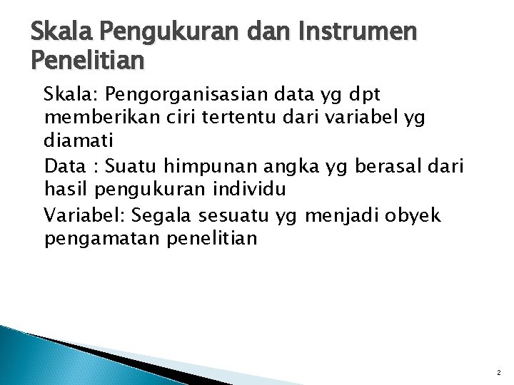 Skala Pengukuran dan Instrumen Penelitian Skala: Pengorganisasian data yg dpt memberikan ciri tertentu dari