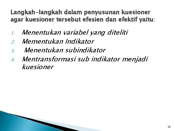 Langkah-langkah dalam penyusunan kuesioner agar kuesioner tersebut efesien dan efektif yaitu: 1. 2. 3.