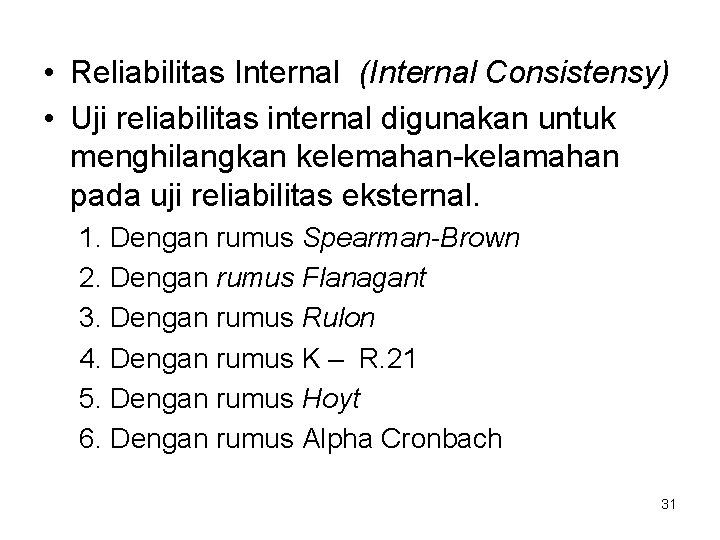  • Reliabilitas Internal (Internal Consistensy) • Uji reliabilitas internal digunakan untuk menghilangkan kelemahan-kelamahan