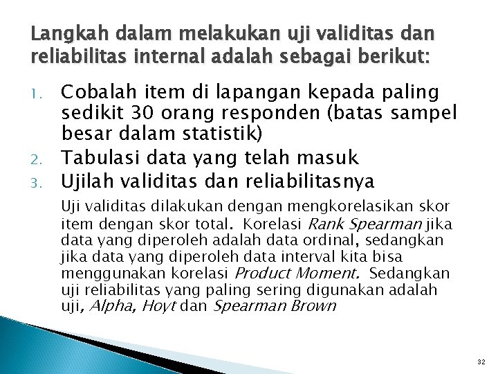 Langkah dalam melakukan uji validitas dan reliabilitas internal adalah sebagai berikut: 1. 2. 3.