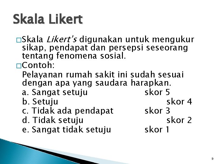 Skala Likert �Skala Likert’s digunakan untuk mengukur sikap, pendapat dan persepsi seseorang tentang fenomena