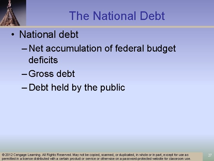 The National Debt • National debt – Net accumulation of federal budget deficits –