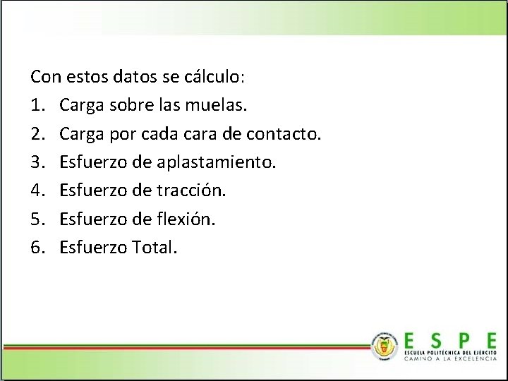 Con estos datos se cálculo: 1. Carga sobre las muelas. 2. Carga por cada