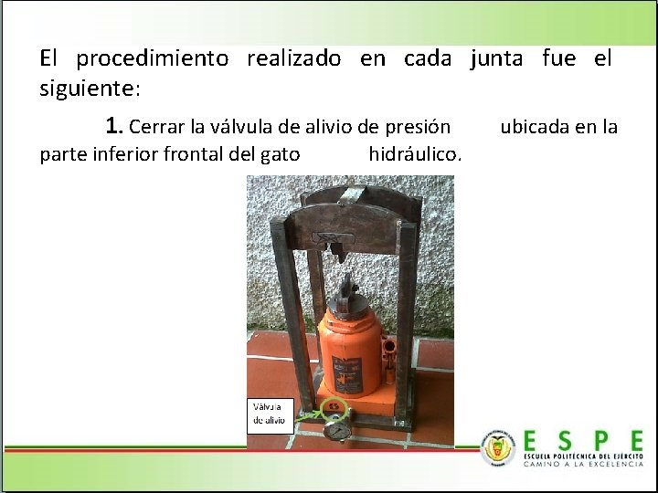 El procedimiento realizado en cada junta fue el siguiente: 1. Cerrar la válvula de