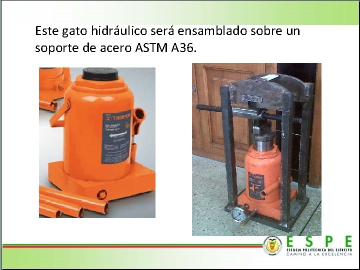 Este gato hidráulico será ensamblado sobre un soporte de acero ASTM A 36. 