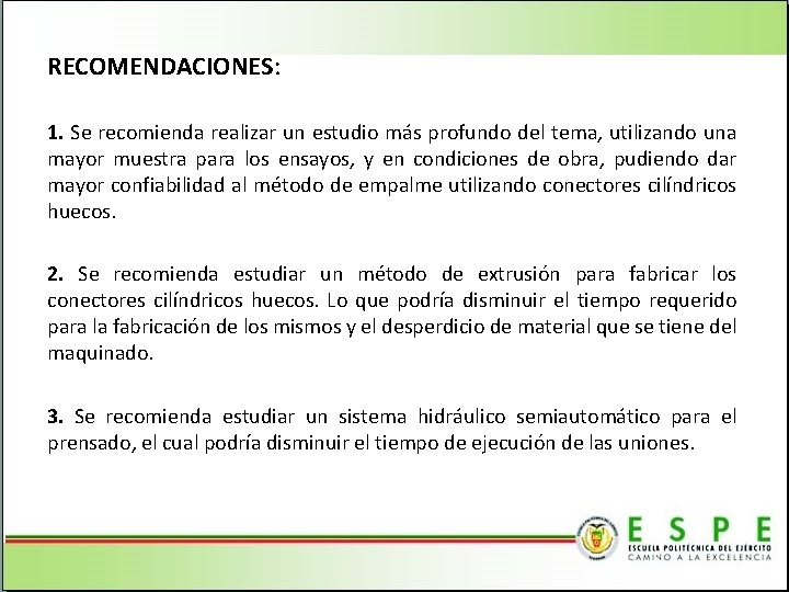 RECOMENDACIONES: 1. Se recomienda realizar un estudio más profundo del tema, utilizando una mayor