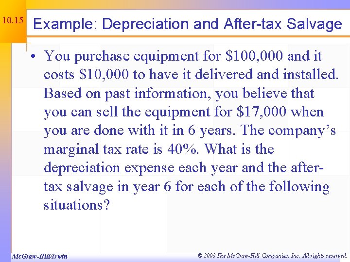 10. 15 Example: Depreciation and After-tax Salvage • You purchase equipment for $100, 000