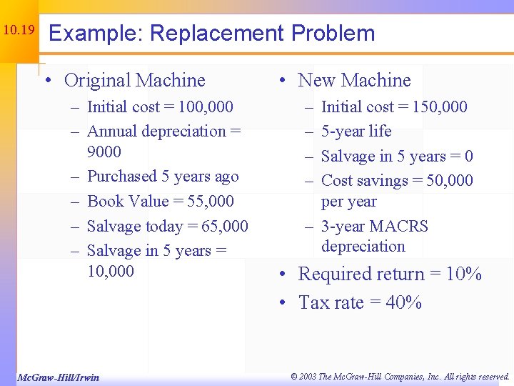 10. 19 Example: Replacement Problem • Original Machine – Initial cost = 100, 000