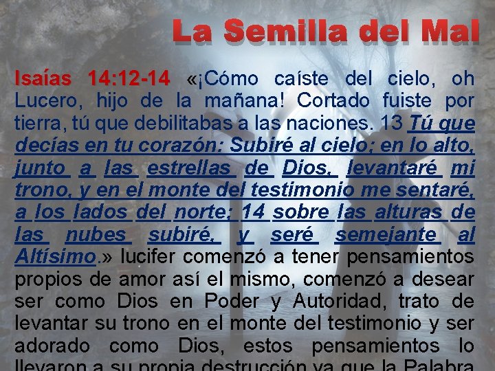 La Semilla del Mal Isaías 14: 12 -14 «¡Cómo caíste del cielo, oh Lucero,