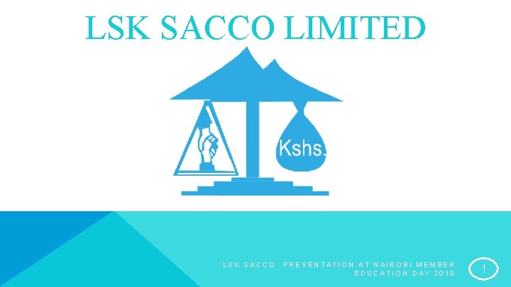 LSK SACCO LIMITED LSK SACCO PRESENTATION AT NAIROBI MEMBER EDUCATION DAY 2019 1 