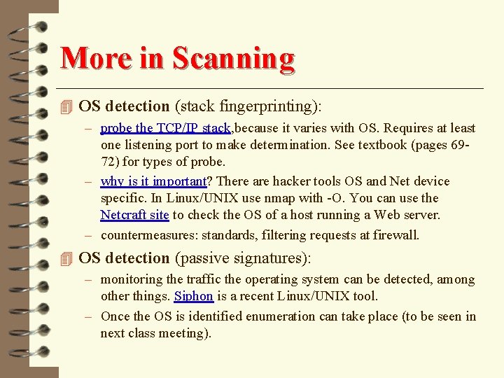 More in Scanning 4 OS detection (stack fingerprinting): – probe the TCP/IP stack, because