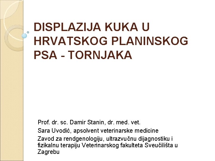 DISPLAZIJA KUKA U HRVATSKOG PLANINSKOG PSA - TORNJAKA Prof. dr. sc. Damir Stanin, dr.