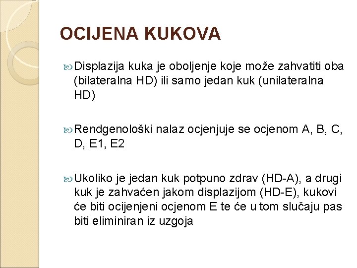 OCIJENA KUKOVA Displazija kuka je oboljenje koje može zahvatiti oba (bilateralna HD) ili samo