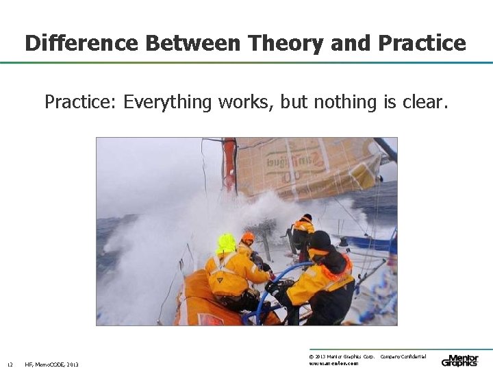 Difference Between Theory and Practice: Everything works, but nothing is clear. © 2013 Mentor