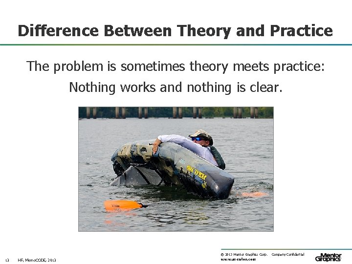 Difference Between Theory and Practice The problem is sometimes theory meets practice: Nothing works