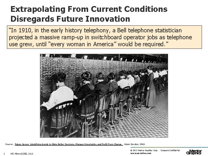 Extrapolating From Current Conditions Disregards Future Innovation “In 1910, in the early history telephony,