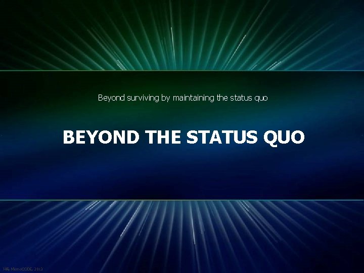 Beyond surviving by maintaining the status quo BEYOND THE STATUS QUO © 2013 Mentor