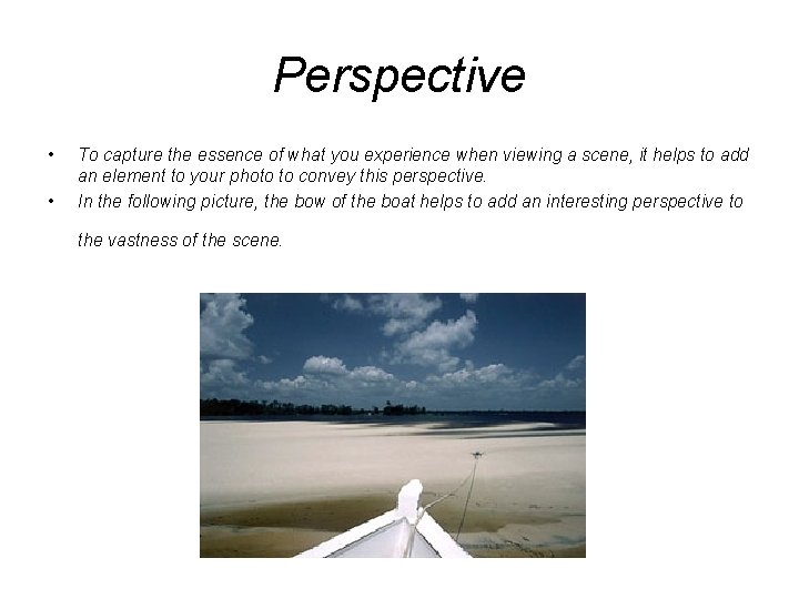 Perspective • • To capture the essence of what you experience when viewing a