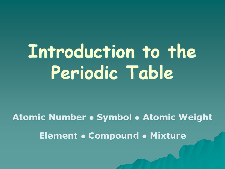 Introduction to the Periodic Table Atomic Number ● Symbol ● Atomic Weight Element ●