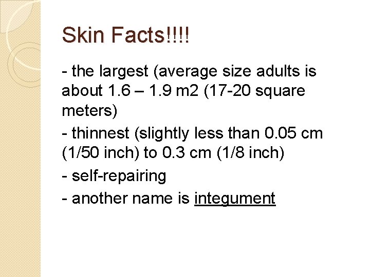 Skin Facts!!!! - the largest (average size adults is about 1. 6 – 1.