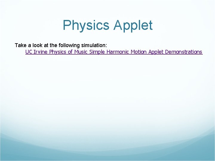 Physics Applet Take a look at the following simulation: UC Irvine Physics of Music
