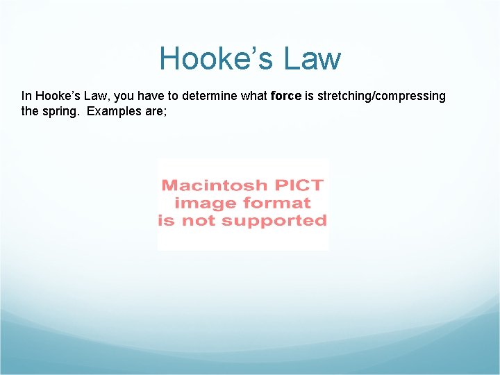 Hooke’s Law In Hooke’s Law, you have to determine what force is stretching/compressing the