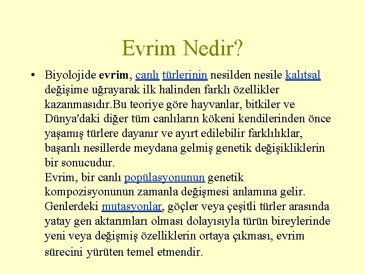 Evrim Nedir? • Biyolojide evrim, canlı türlerinin nesilden nesile kalıtsal değişime uğrayarak ilk halinden