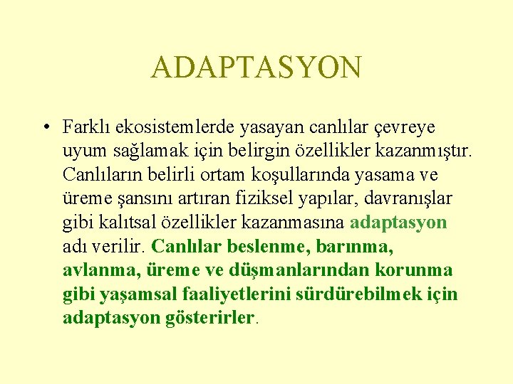 ADAPTASYON • Farklı ekosistemlerde yasayan canlılar çevreye uyum sağlamak için belirgin özellikler kazanmıştır. Canlıların