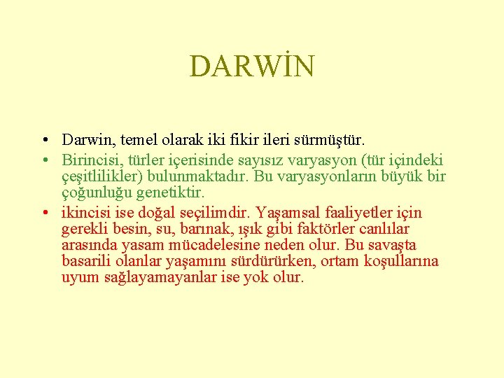 DARWİN • Darwin, temel olarak iki fikir ileri sürmüştür. • Birincisi, türler içerisinde sayısız