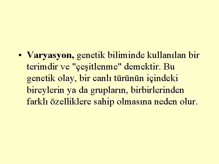  • Varyasyon, genetik biliminde kullanılan bir terimdir ve "çeşitlenme" demektir. Bu genetik olay,