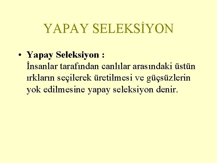 YAPAY SELEKSİYON • Yapay Seleksiyon : İnsanlar tarafından canlılar arasındaki üstün ırkların seçilerek üretilmesi