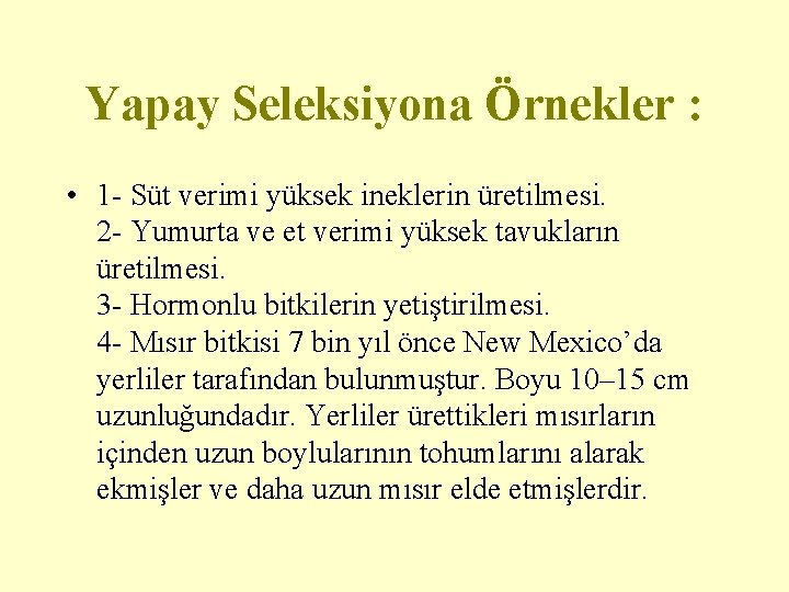 Yapay Seleksiyona Örnekler : • 1 - Süt verimi yüksek ineklerin üretilmesi. 2 -