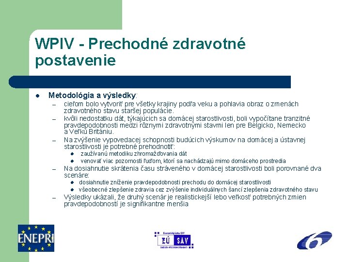 WPIV - Prechodné zdravotné postavenie l Metodológia a výsledky: – – – cieľom bolo