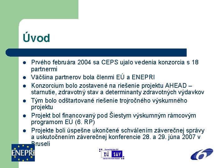 Úvod l l l Prvého februára 2004 sa CEPS ujalo vedenia konzorcia s 18