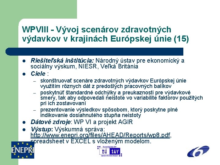 WPVIII - Vývoj scenárov zdravotných výdavkov v krajinách Európskej únie (15) l l Riešiteľská