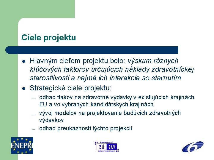 Ciele projektu l l Hlavným cieľom projektu bolo: výskum rôznych kľúčových faktorov určujúcich náklady