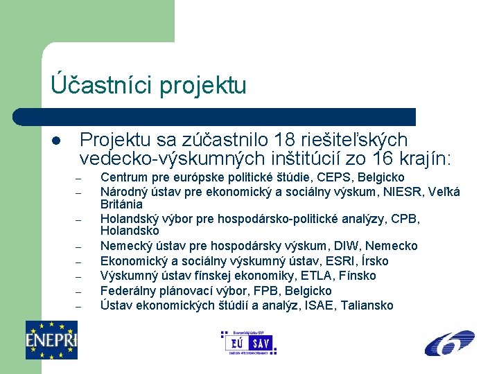 Účastníci projektu l Projektu sa zúčastnilo 18 riešiteľských vedecko-výskumných inštitúcií zo 16 krajín: –