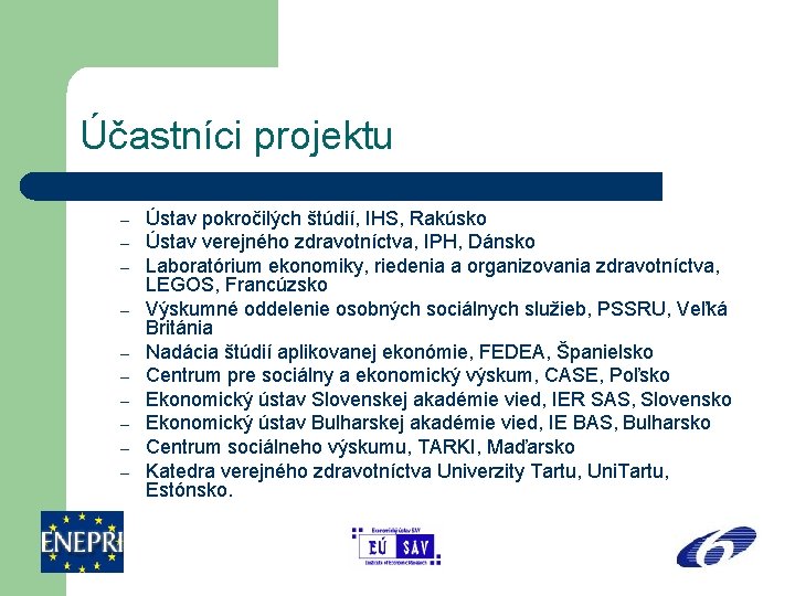 Účastníci projektu – – – – – Ústav pokročilých štúdií, IHS, Rakúsko Ústav verejného