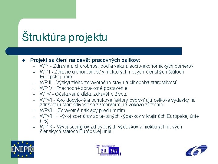 Štruktúra projektu l Projekt sa člení na deväť pracovných balíkov: – – – –