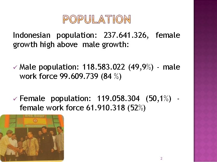 Indonesian population: 237. 641. 326, female growth high above male growth: ü Male population: