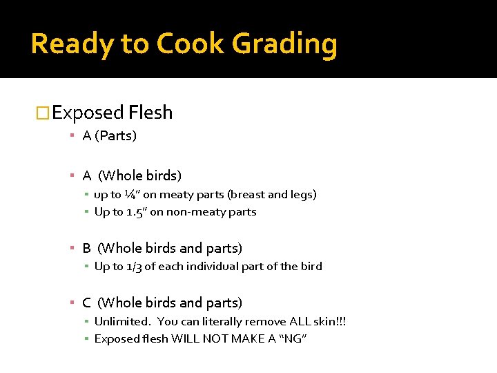 Ready to Cook Grading �Exposed Flesh ▪ A (Parts) ▪ A (Whole birds) ▪ Ready to Cook Grading �Exposed Flesh ▪ A (Parts) ▪ A (Whole birds) ▪